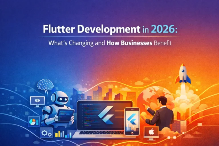 Flutter Development in 2026: What’s Changing and Why It Matters for Your Business