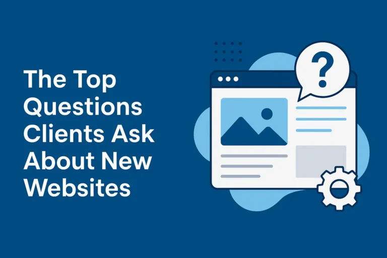 The Top Questions Clients Ask About New Websites